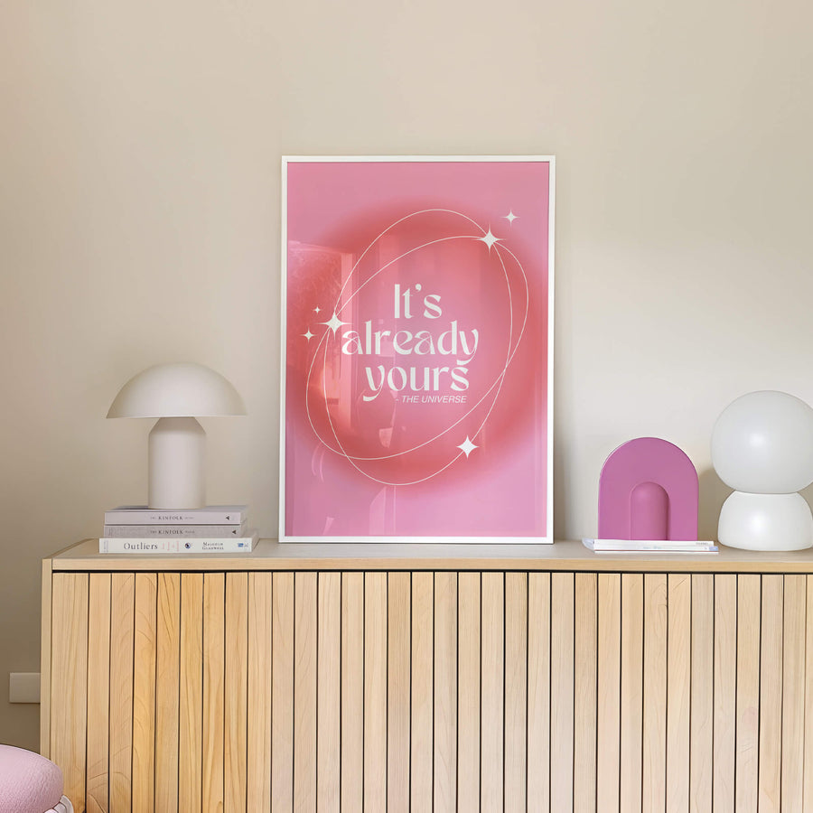 It's Already Yours By The Universe Print