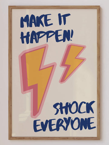 Make It Happen, Shock Everyone print featuring bold typography with a motivational message, perfect for funky modern home decor. Get 2PrintsFor$100 that comes with Free Shipping 🚚💫 in Australia.