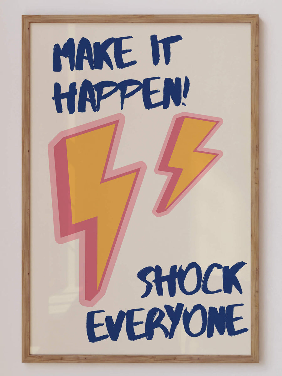 Make It Happen, Shock Everyone print featuring bold typography with a motivational message, perfect for funky modern home decor. Get 2PrintsFor$100 that comes with Free Shipping 🚚💫 in Australia.