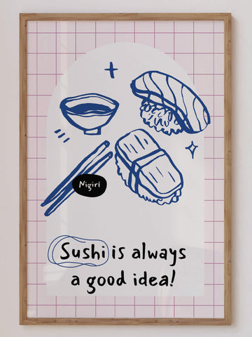 Sushi Is Always A Good Idea Print